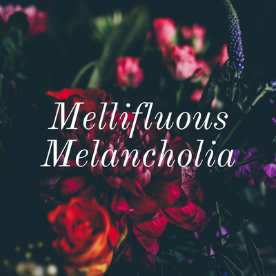 Mellifluous Melancholia