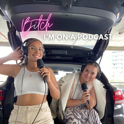 Bitch, I’m on a Podcast