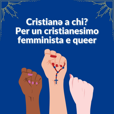 Cristianə a chi? Per un cristianesimo femminista e queer