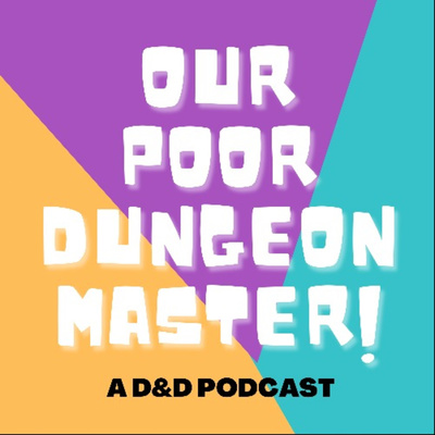Our Poor Dungeon Master - A Dungeons and Dragons Podcast