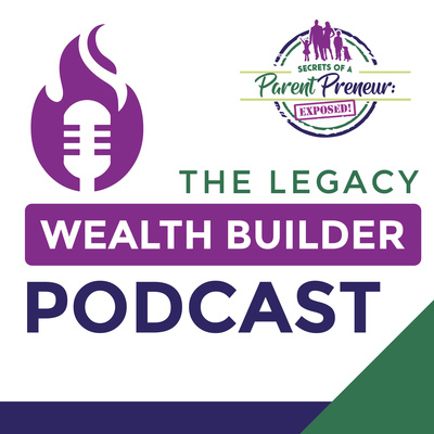 Legacy Wealth Builder for Parentpreneurs