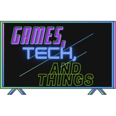 Games, Tech, and Things
