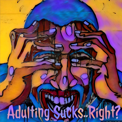 Adulting Sucks..Right?