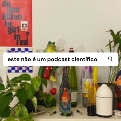 Este Não é um Podcast Científico