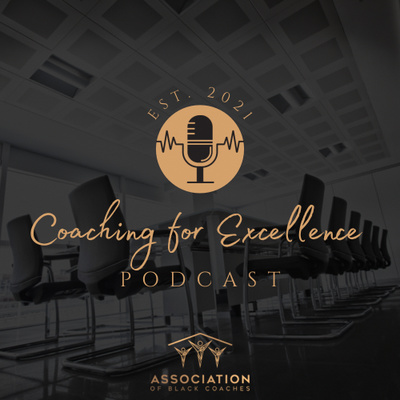 Welcome to Coaching for Excellence Podcast. Brought to you by Association of Black Coaches 