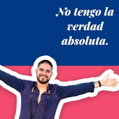 No tengo la verdad absoluta