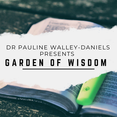 Garden of Wisdom with Dr. Pauline Walley-Daniels