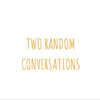 Two Random Conversations