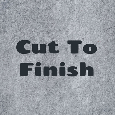 Cut To Finish