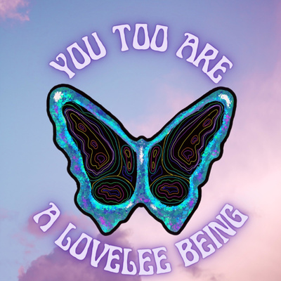 You Too Are A LoveLee Being