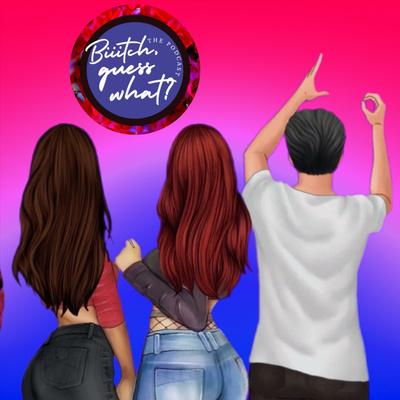 Biiitch, Guess What? • A podcast on Spotify for Creators