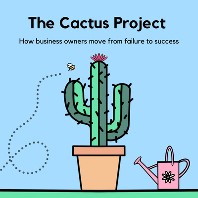 How to Recover from Business Failure - Prologue to The Cactus Project - Rising from the Ashes