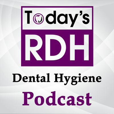 Today\'s RDH Dental Hygiene Podcast