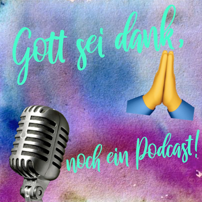 Gott sei dank - noch ein Podcast!