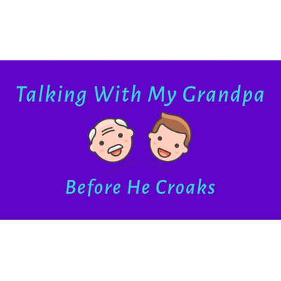 Talking With My Grandpa Before He Croaks