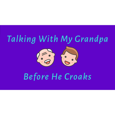 Talking With My Grandpa Before He Croaks