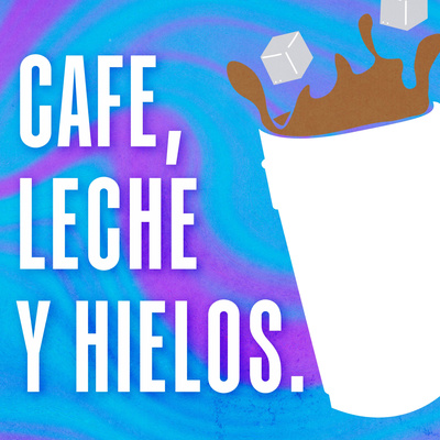 CAFE, LECHE Y HIELOS