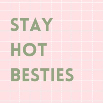 Stay Hot Besties