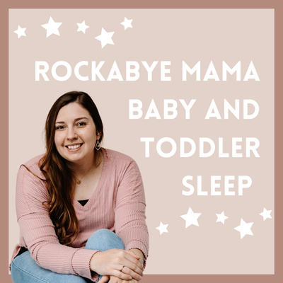 Rockabye Mama Baby and Toddler Sleep Podcast