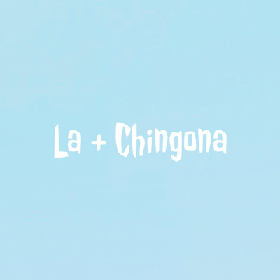 La + Chingona