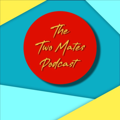 The Two Mates Podcast