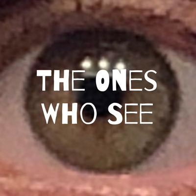 The Ones Who See