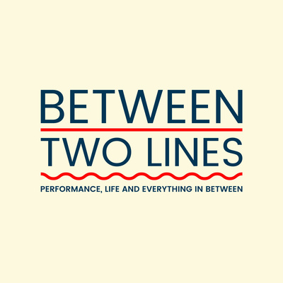 Between Two Lines: Performance, Life and Everything in Between