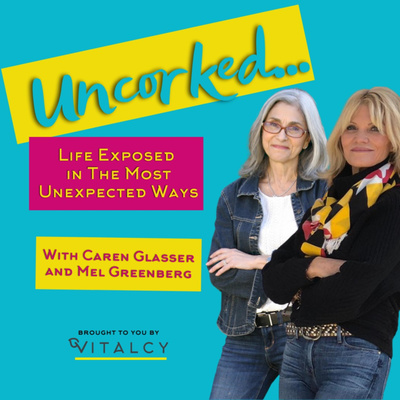 Life Uncorked with Mel Greenberg and Caren Glasser