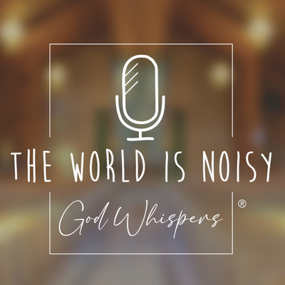 The World Is Noisy – God Whispers®