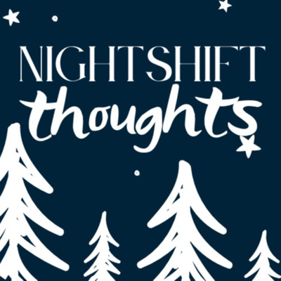Nightshift Thoughts