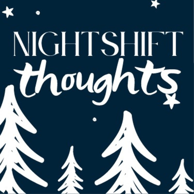Nightshift Thoughts