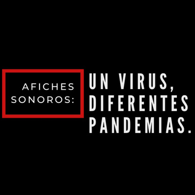 AFICHES SONOROS: UN VIRUS, DIFERENTES PANDEMIAS.