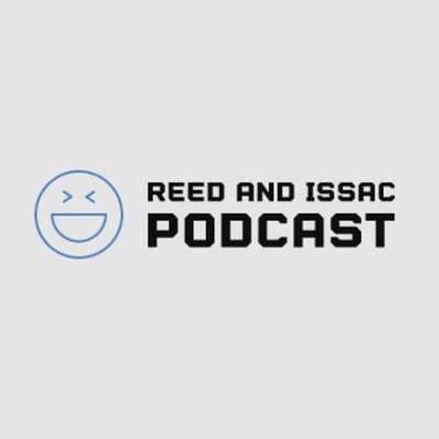 Reed And Isaac Podcast