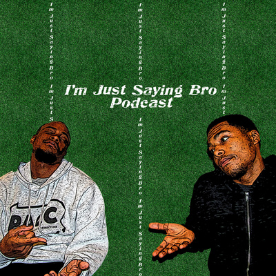 I\'m Just Saying Bro
