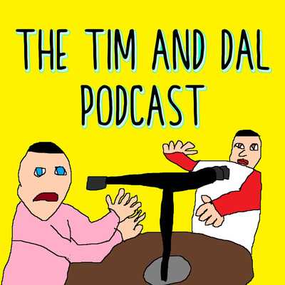 The Tim And Dal Podcast