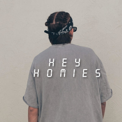 HEY HOMIES