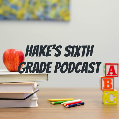 Hake\'s Sixth Grade Podcast