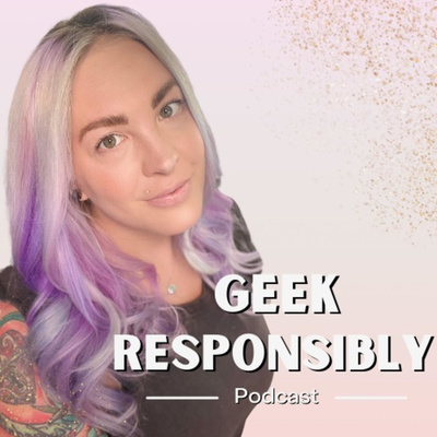 Geek Responsibly Podcast