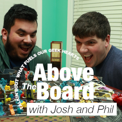 Above the Board with Josh and Phil