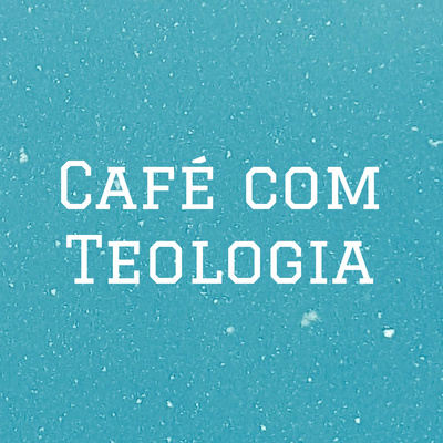 CAFÉ COM TEOLOGIA