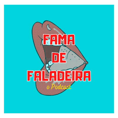 Fama de Faladeira - o Podcast