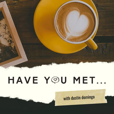 HAVE YOU MET... with Dustin Domingo