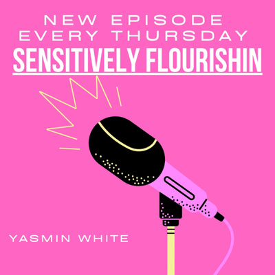 Sensitively Flourishin Podcast
