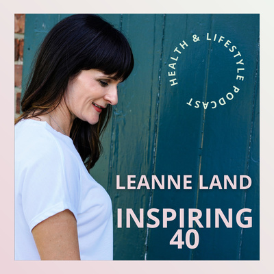 Inspiring 40 with Leanne Land