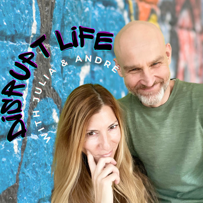 Disrupt Life with Julia & André