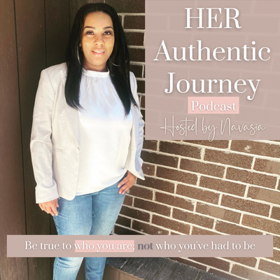 HER Authentic Journey Podcast with Navasia Collier