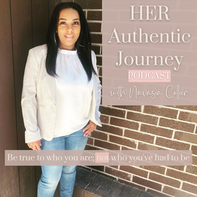 HER Authentic Journey Podcast with Navasia Collier