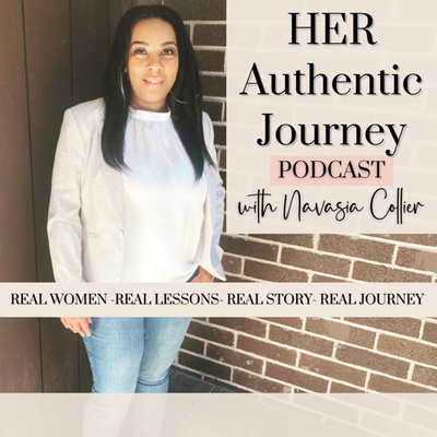 HER Authentic Journey Podcast with Navasia Collier