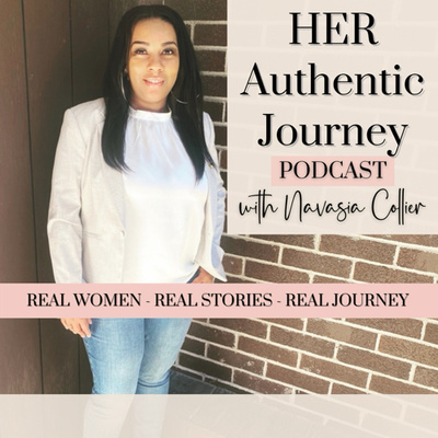 HER Authentic Journey Podcast with Navasia Collier
