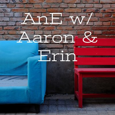 AnE w/ Aaron & Erin